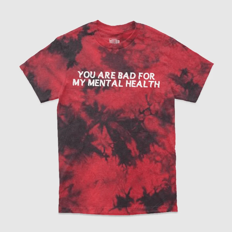 You Are Bad For My Mental Health Tie-Dye Tee