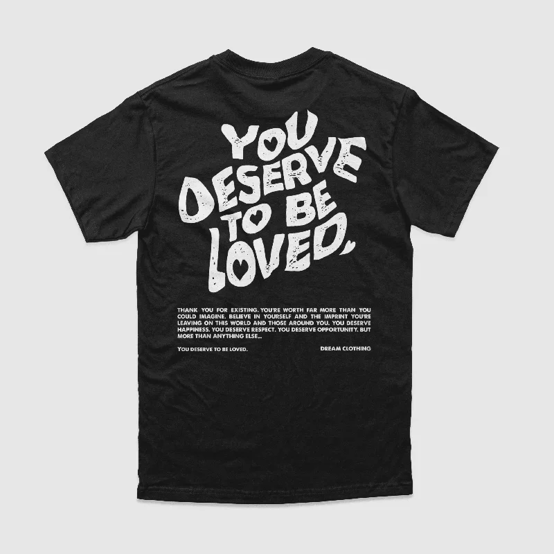 You Deserve To Be Loved Black Tee (White Print)