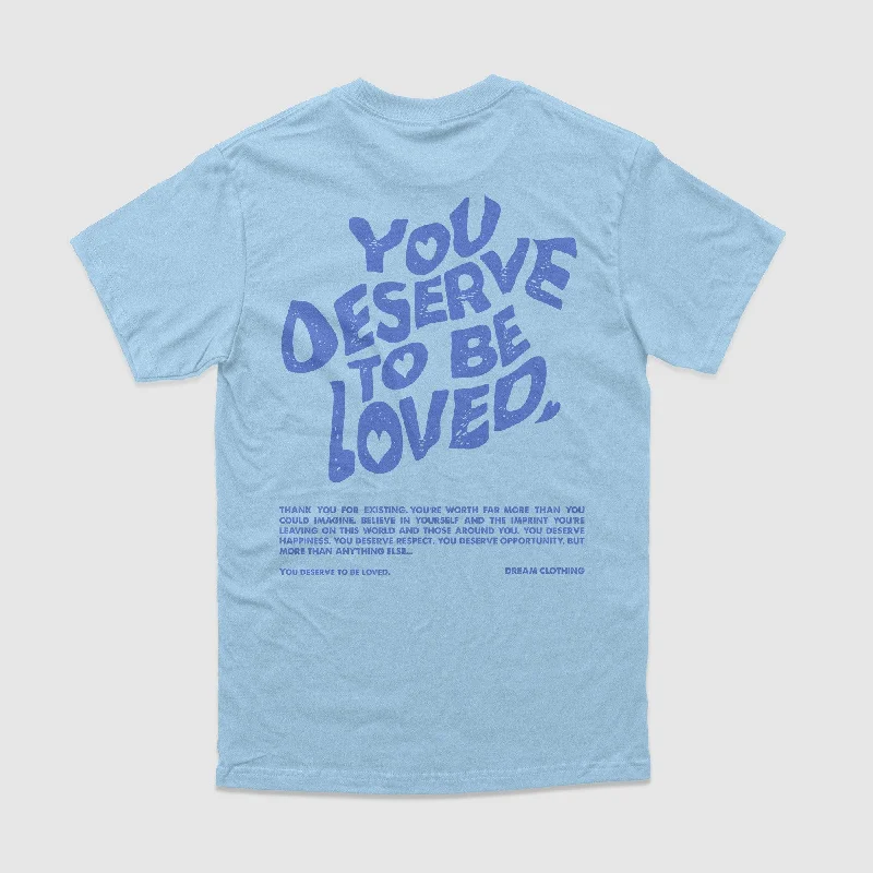 You Deserve To Be Loved Powder Blue Tee